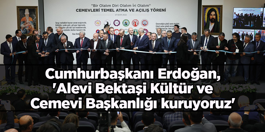 Cumhurbaşkanı Erdoğan, 'Alevi Bektaşi Kültür ve Cemevi Başkanlığı kuruyoruz'