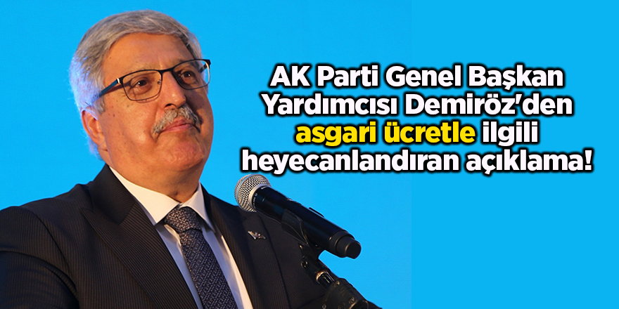 AK Parti Genel Başkan Yardımcısı Demiröz'den asgari ücretle ilgili heyecanlandıran açıklama!