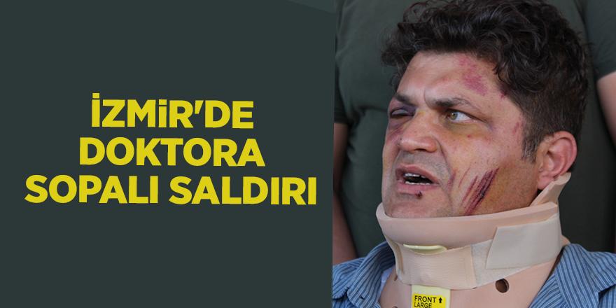 İzmir'de doktora sopalı saldırı