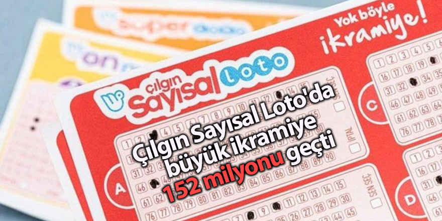 Çılgın Sayısal Loto'da büyük ikramiye 152 milyonu geçti