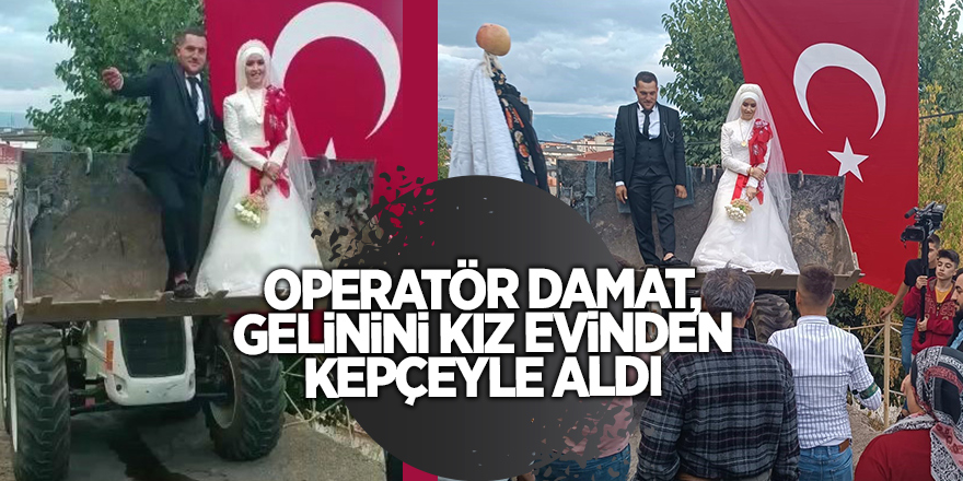 Operatör damat, gelinini kız evinden kepçeyle aldı