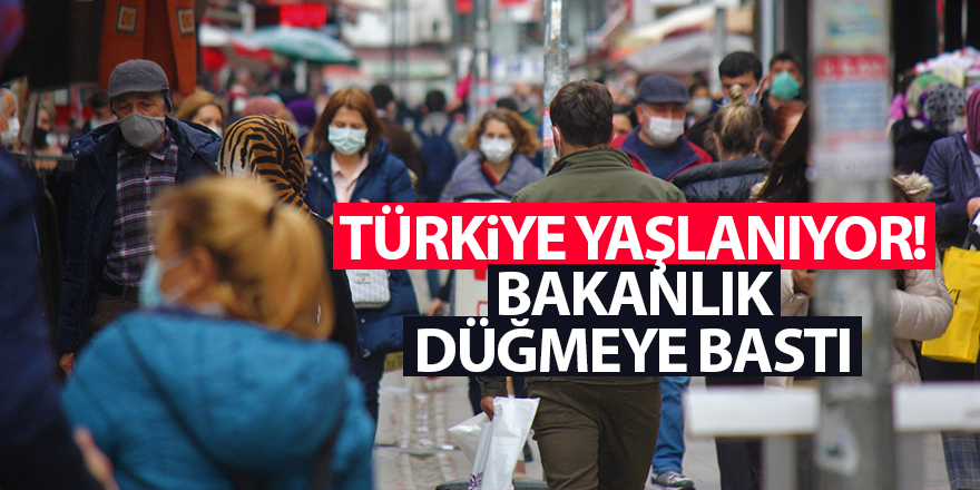 Türkiye yaşlanıyor! Bakanlık düğmeye bastı