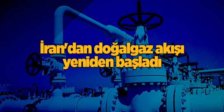 İran'dan doğalgaz akışı yeniden başladı