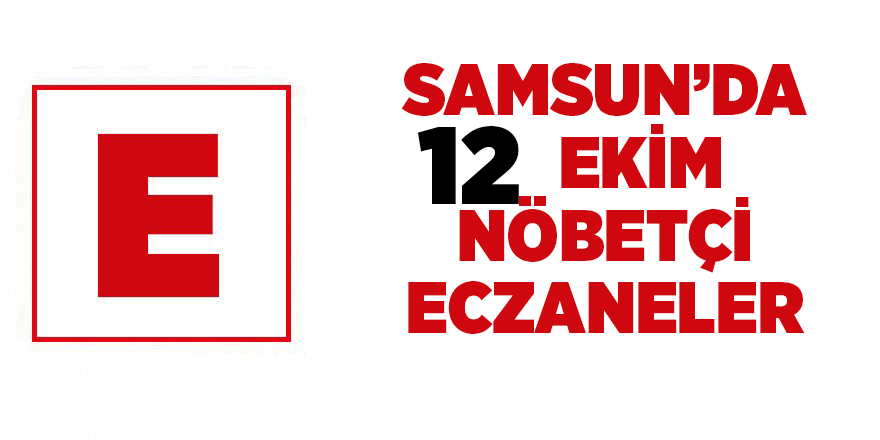 Samsun'da 12 Ekim nöbetçi eczaneler - samsun haber