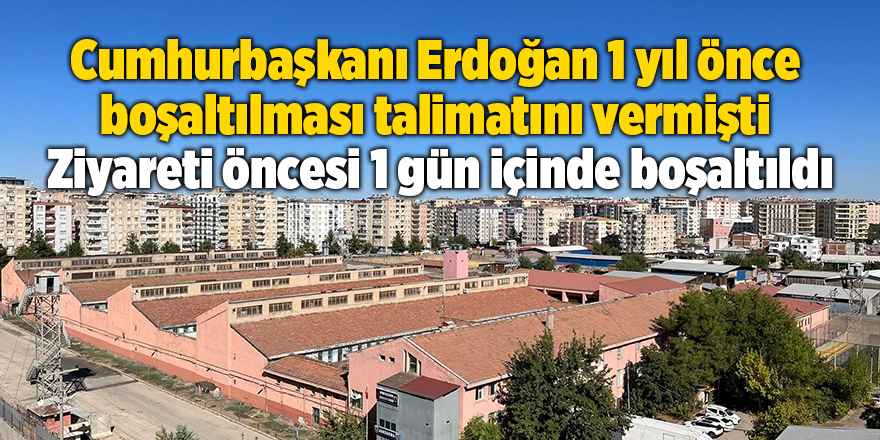 Cumhurbaşkanı Erdoğan 1 yıl önce boşaltılması talimatını vermişti  Ziyareti öncesi 1 gün içinde boşaltıldı