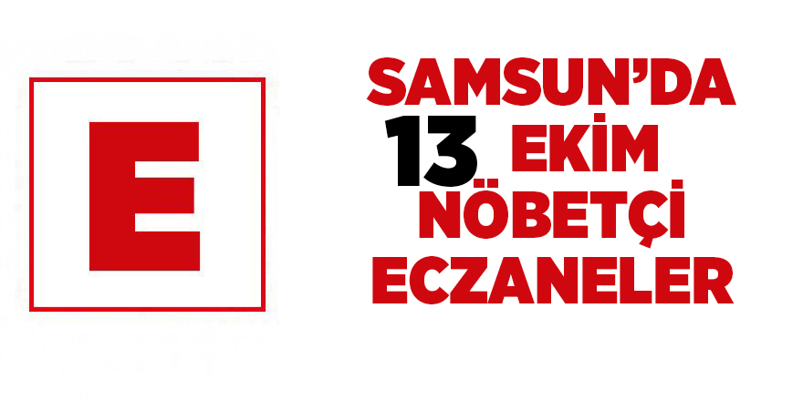 Samsun'da 13 Ekim nöbetçi eczaneler  - samsun haber