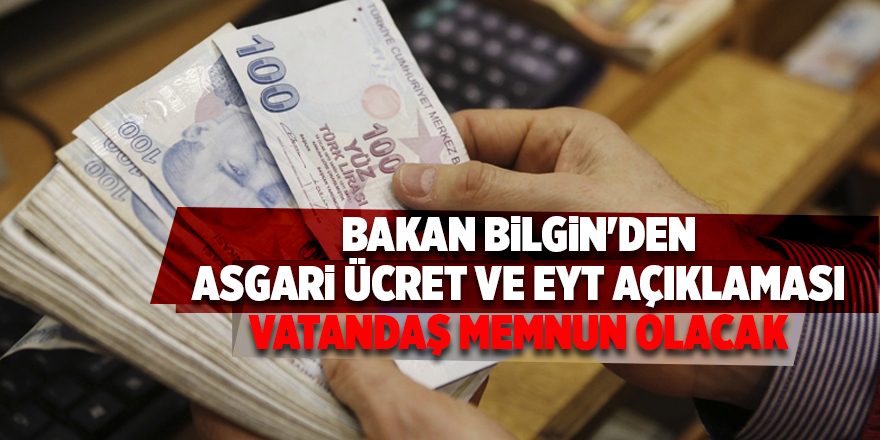 Bakan Bilgin'den asgari ücret ve EYT açıklaması! Vatandaş memnun olacak