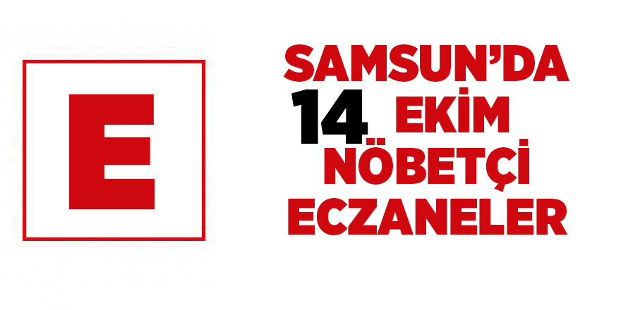 Samsun'da 14 Ekim nöbetçi eczaneler - samsun haber