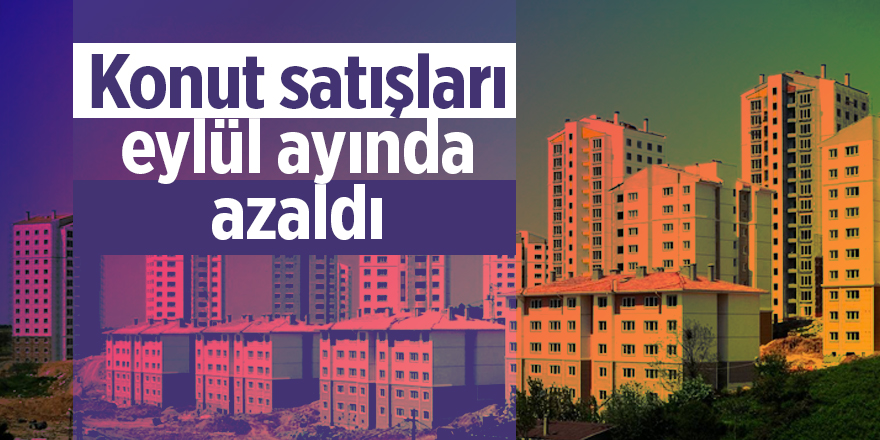 Konut satışları eylül ayında  azaldı