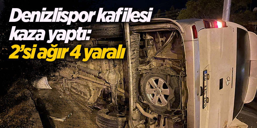 Denizlispor kafilesi kaza yaptı: 2’si ağır 4 yaralı