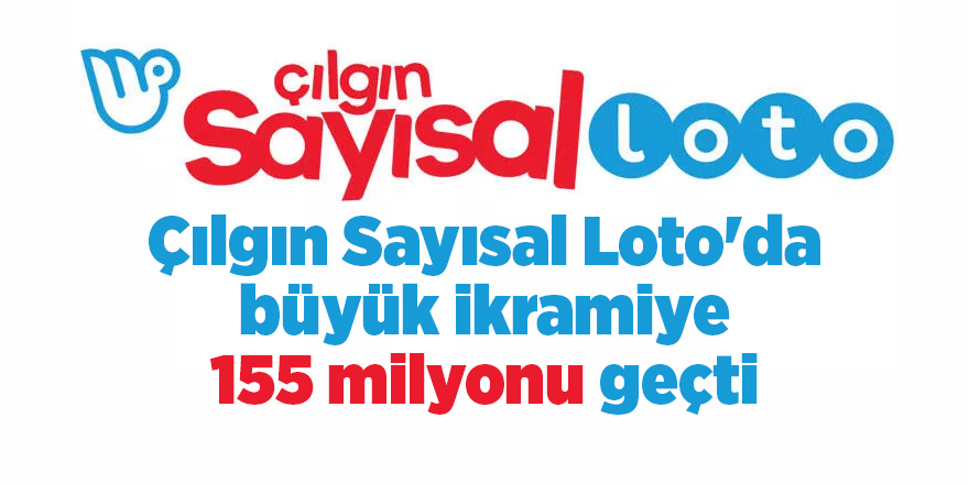 Çılgın Sayısal Loto'da büyük ikramiye 155 milyonu geçti