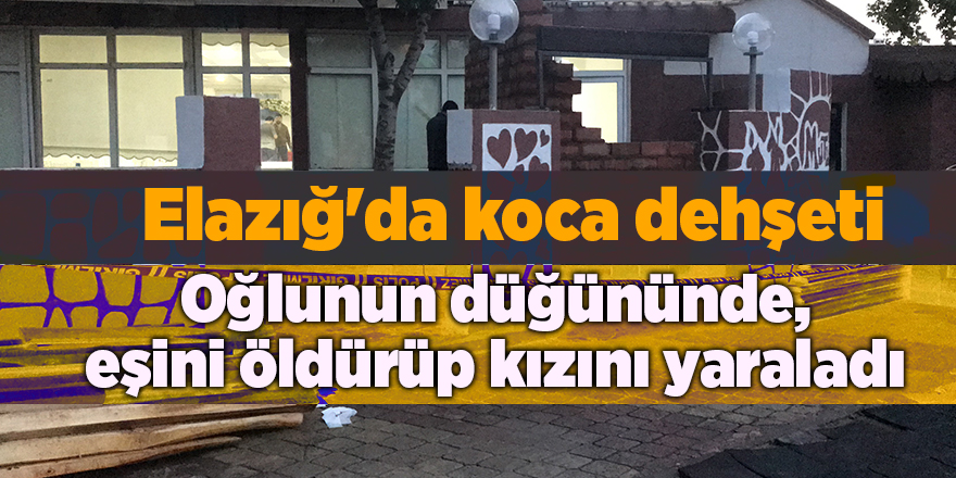 Elazığ'da koca dehşeti