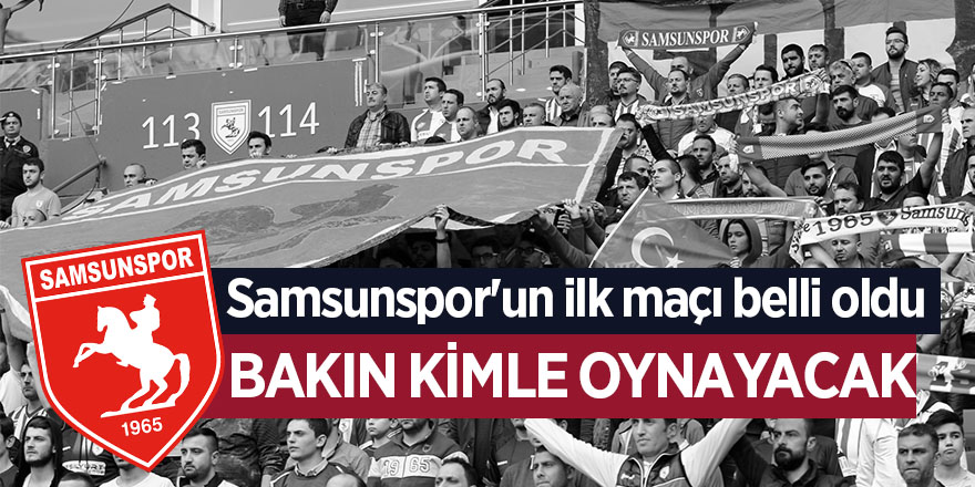 Samsunspor'un ilk maçı belli oldu