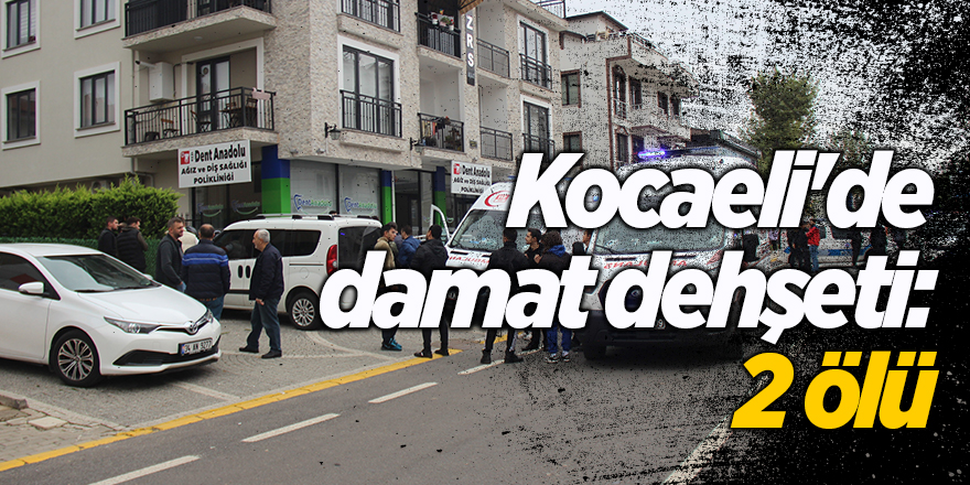 Kocaeli'de damat dehşeti: 2 ölü