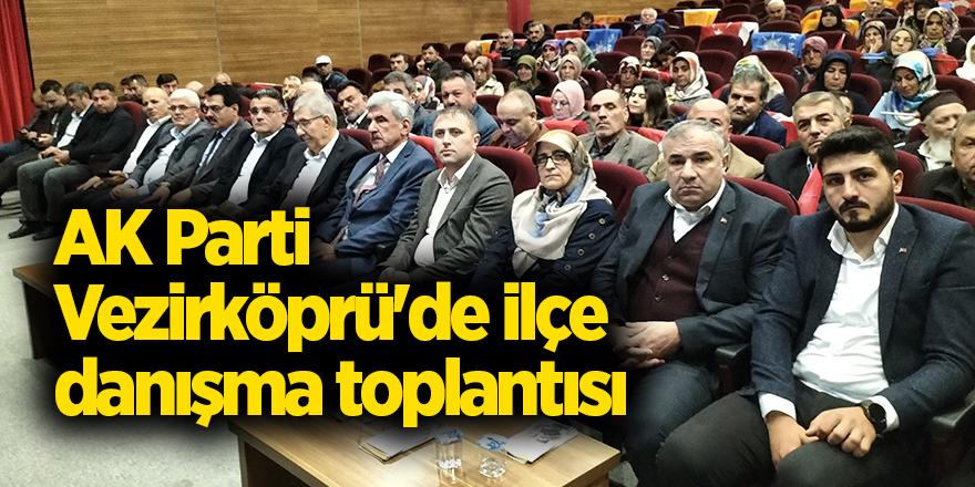 AK Parti Vezirköprü'de ilçe danışma toplantısı