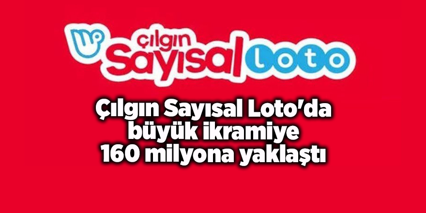 Çılgın Sayısal Loto'da büyük ikramiye 160 milyona yaklaştı