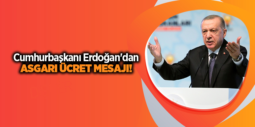 Cumhurbaşkanı Erdoğan'dan asgari ücret mesajı!