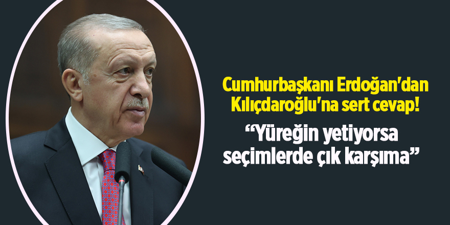 Cumhurbaşkanı Erdoğan'dan Kılıçdaroğlu'na sert cevap!