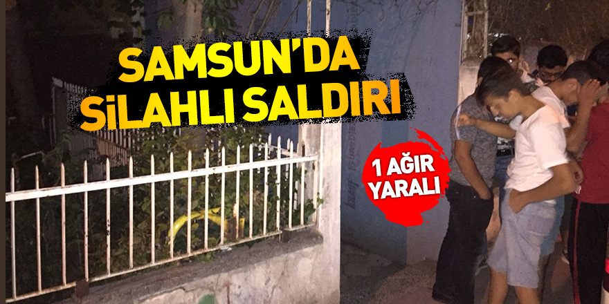 Samsun'da silahlı saldırı: 1 ağır yaralı