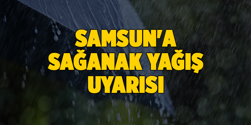 Samsun'a sağanak yağış uyarısı - samsun haber