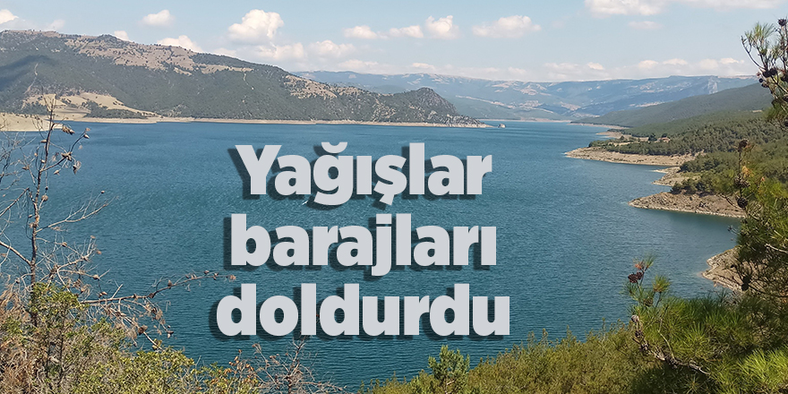 Yağışlar barajları doldurdu