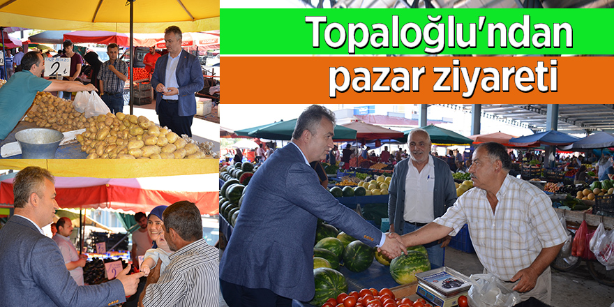 Topaloğlu'ndan pazar ziyareti