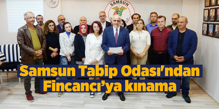 Samsun Tabip Odası'ndan Fincancı’ya kınama - samsun haber