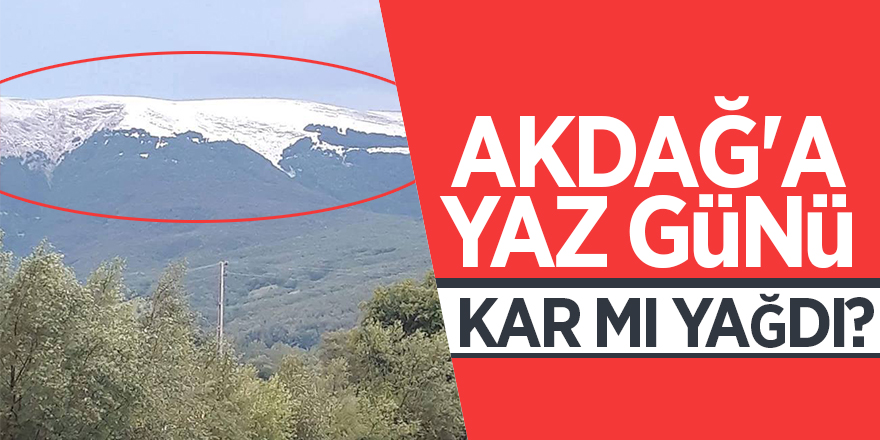 Akdağ'a yaz günü kar mı yağdı?