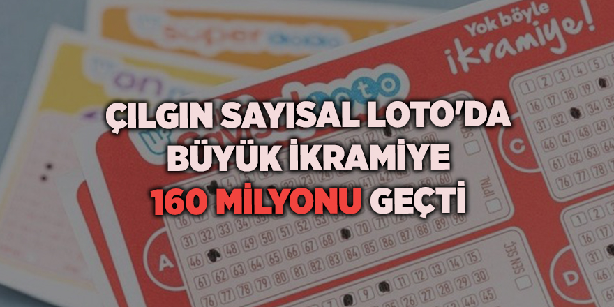 Çılgın Sayısal Loto'da büyük ikramiye 160 milyonu geçti