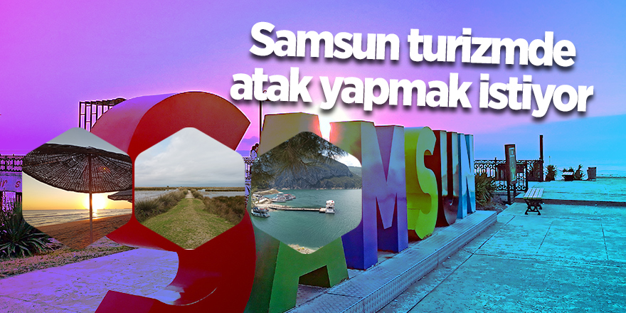 Samsun turizmde atak yapmak istiyor - samsun haber