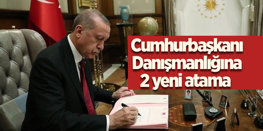 Cumhurbaşkanı Danışmanlığına 2 yeni atama 