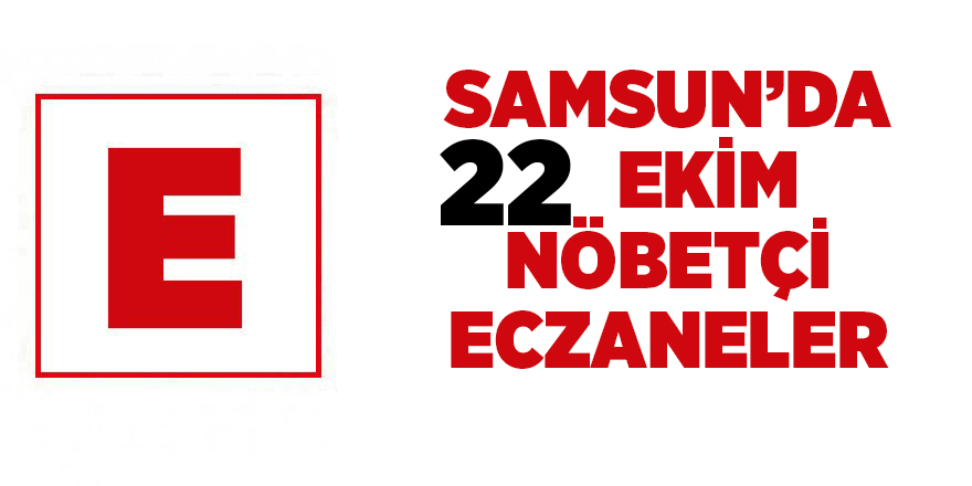 Samsun'da 22 Ekim nöbetçi eczaneler - samsun haber