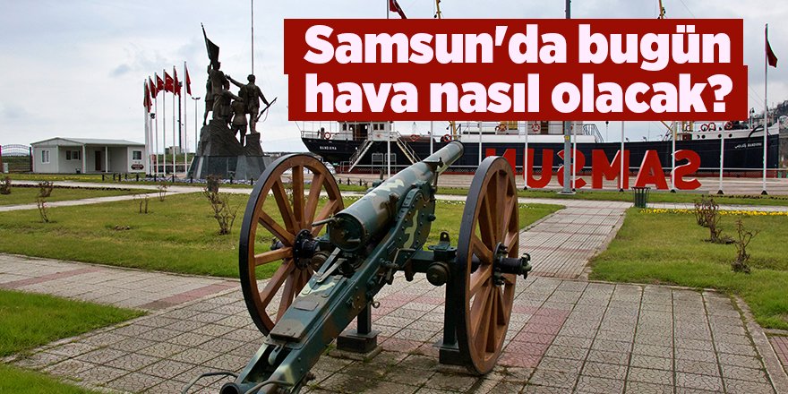 Samsun'da bugün hava nasıl olacak? - samsun haber