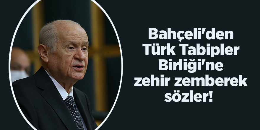 Bahçeli'den Türk Tabipler Birliği'ne zehir zemberek sözler! 