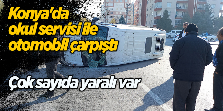 Konya'da okul servisi ile otomobil çarpıştı