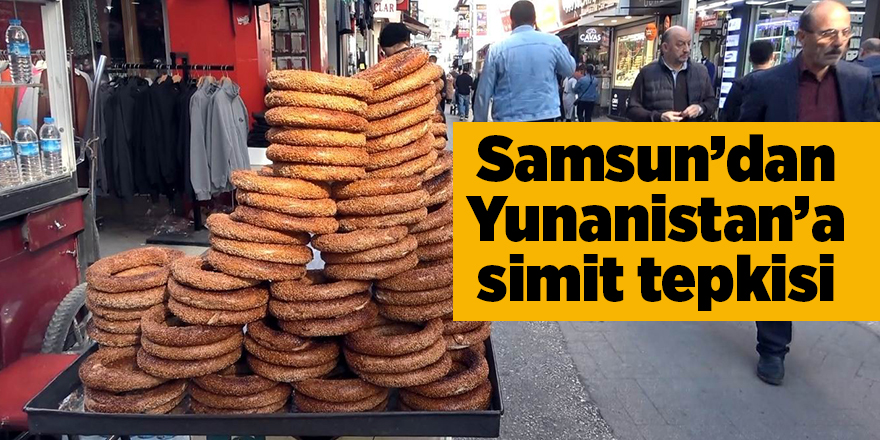 Samsun’dan Yunanistan’a simit tepkisi - samsun haber