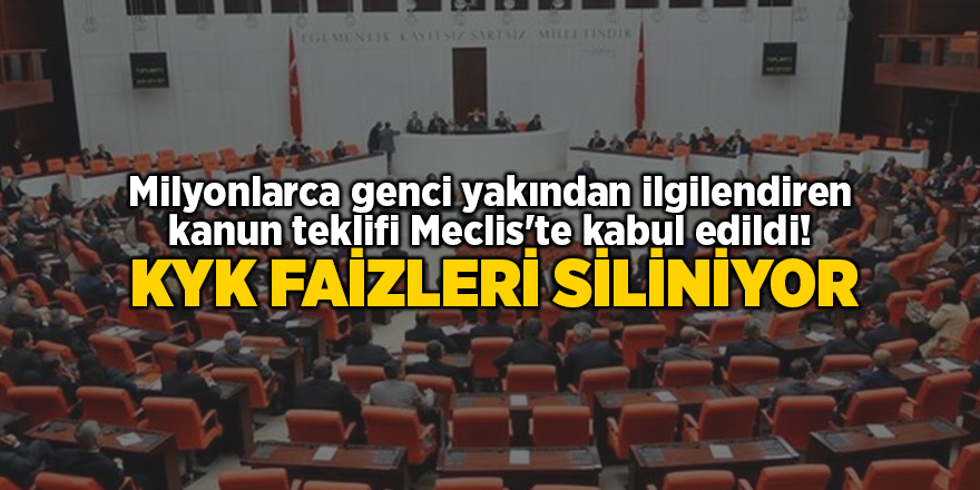 Milyonlarca genci yakından ilgilendiren kanun teklifi Meclis'te kabul edildi!  KYK faizleri siliniyor