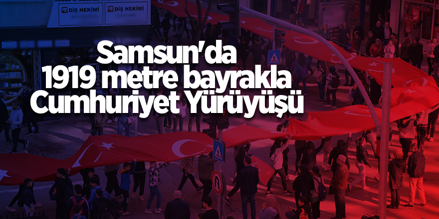 Samsun'da 1919 metre bayrakla Cumhuriyet Yürüyüşü - samsun haber