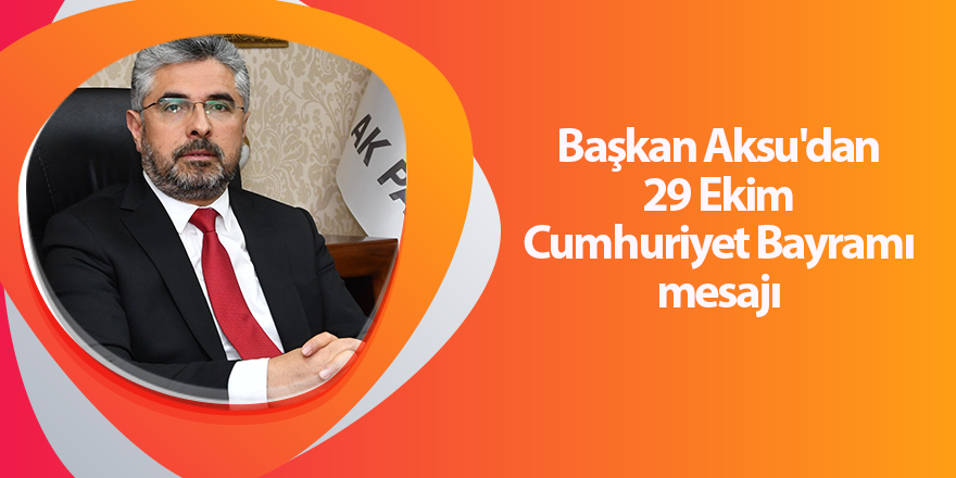 Başkan Aksu'dan 29 Ekim Cumhuriyet Bayramı mesajı - samsun haber