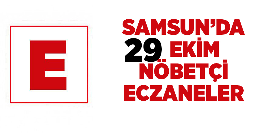 Samsun'da 29 Ekim nöbetçi eczaneler - samsun haber