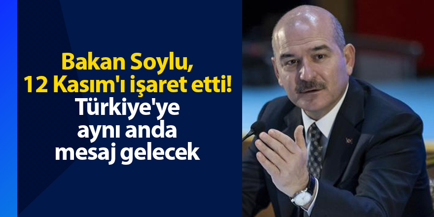 Bakan Soylu, 12 Kasım'ı işaret etti! Türkiye'ye aynı anda mesaj gelecek