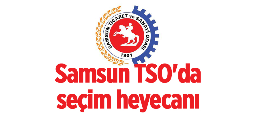 Samsun TSO'da seçim heyecanı - samsun haber