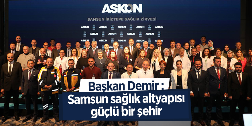 Başkan Demir : Samsun sağlık altyapısı güçlü bir şehir - samsun haber