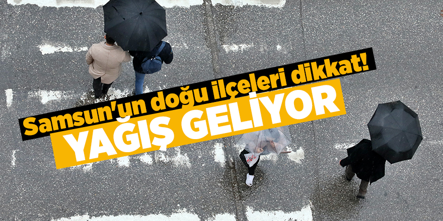 Samsun'un doğu ilçeleri dikkat! Yağış geliyor - samsun haber