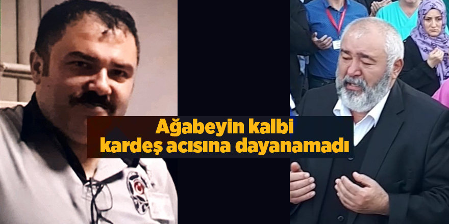 Ağabeyin kalbi kardeş acısına dayanamadı - samsun haber