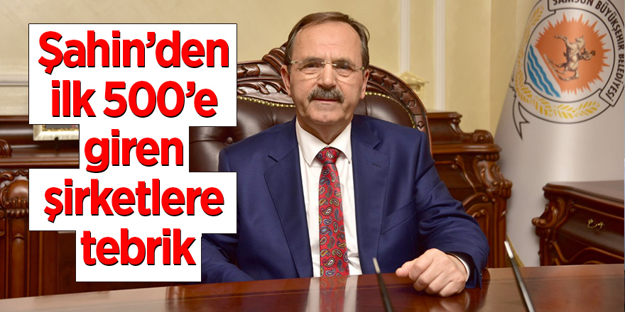 Şahin’den ilk 500’e giren şirketlere tebrik