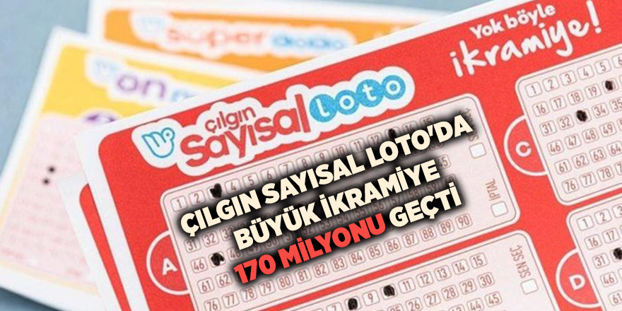 Çılgın Sayısal Loto'da büyük ikramiye 170 milyonu geçti