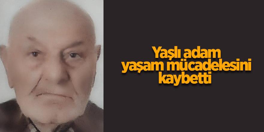 Yaşlı adam yaşam mücadelesini kaybetti - samsun haber