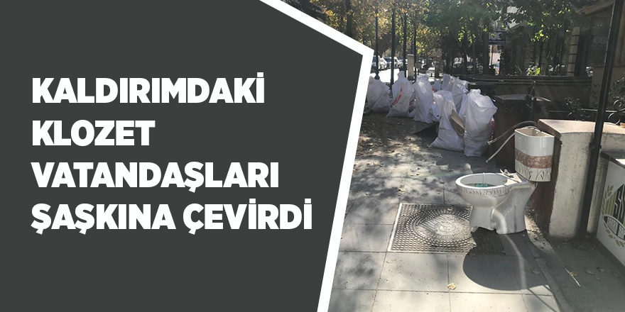 Kaldırımdaki klozet vatandaşları şaşkına çevirdi