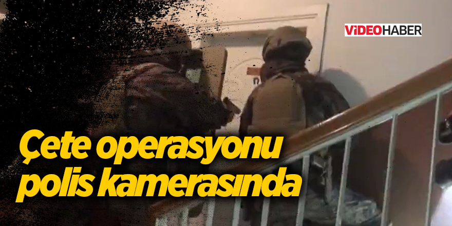 Çete operasyonu polis kamerasında - samsun haber